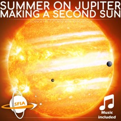Summer On Jupiter: Making a Second Sun