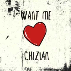 Want Me - Chizian (Prod. beatsbyneco)
