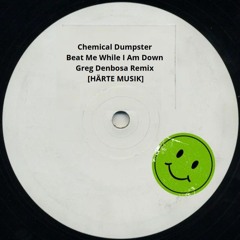 Chemical Dumpster - Beat Me While I Am Down (Greg Denbosa Remix ) Master