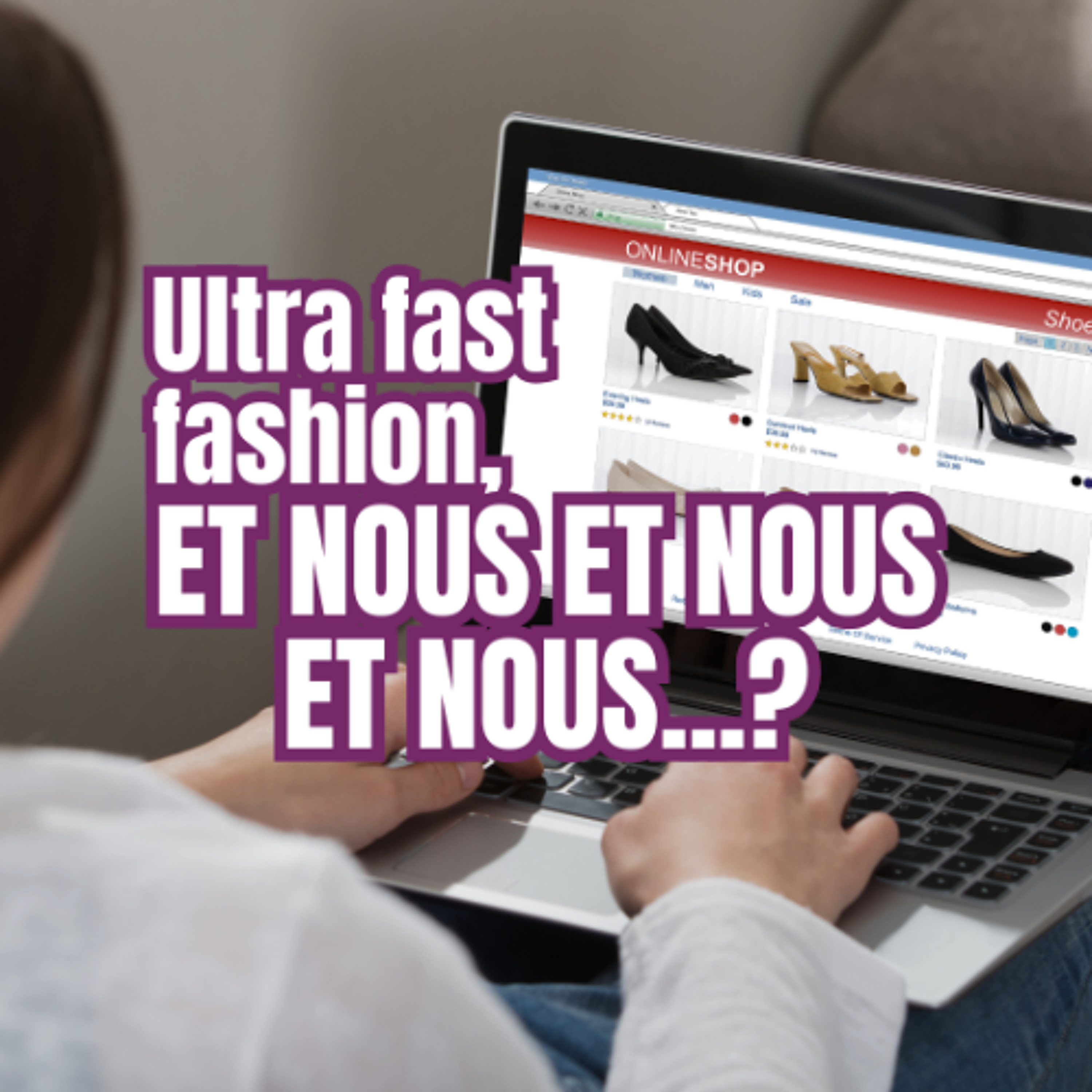 Ultra fast fashion, et nous et nous et nous...? episode artwork