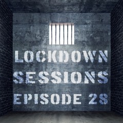 LOCKDOWN SESSIONS EPISODE 28