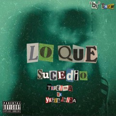 Lo Que Sucedio (feat. Yk It’s Junaa)