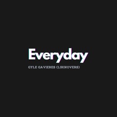 Everyday - Gyle Gavieres (LIRIKovers)