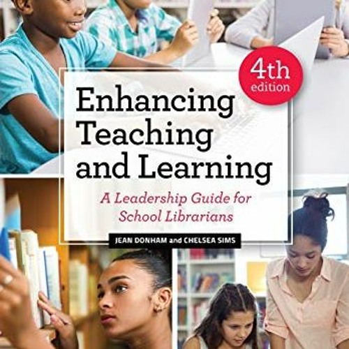 VIEW EPUB 🖍️ Enhancing Teaching and Learning: A Leadership Guide for School Libraria