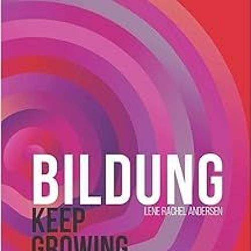 [GET] EBOOK 📬 Bildung: Keep Growing by Lene Rachel Andersen PDF EBOOK EPUB KINDLE