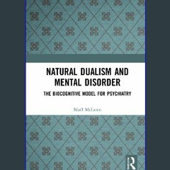 PDF ⚡ Natural Dualism and Mental Disorder: The Biocognitive Model for Psychiatry [PDF]