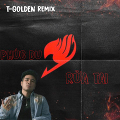 Rửa Tai - Phuc Du Remix By T - Golden