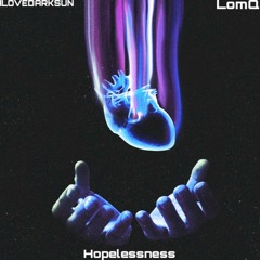 ILOVEDARKSUN,LomQ - Hopelessness