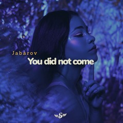 Jabarov -You did not come (Original Mix)