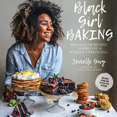 GET EPUB 🎯 Black Girl Baking: Wholesome Recipes Inspired by a Soulful Upbringing by