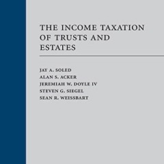 [Get] KINDLE PDF EBOOK EPUB The Income Taxation of Trusts and Estates by  Jay Soled,A