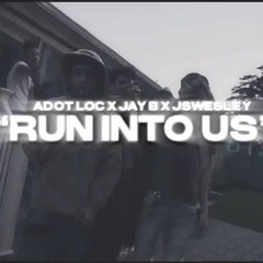 "Run Into Us"  - Jswesley Feat. Adot Loc x Jay B & “Boondocks”