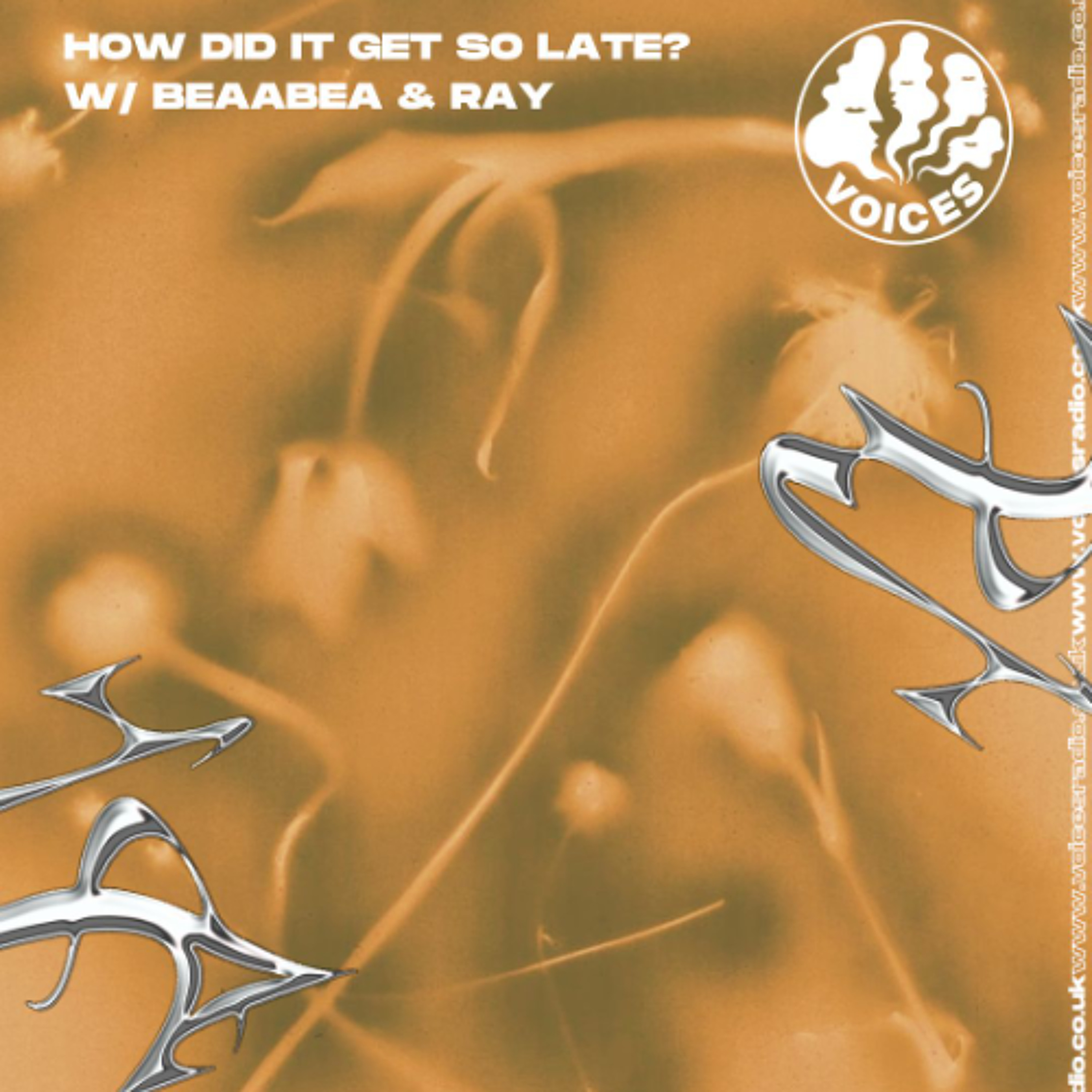 How Did It Get So Late? w/ Beaabea & ray - 14/06/26 [Voices Radio] episode artwork