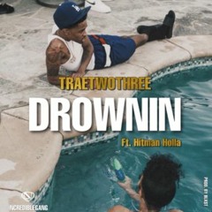 Ncredible Gang, TRAETWOTHREE, Hitman Holla - Drownin