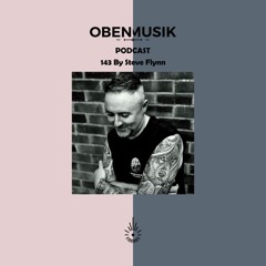 Obenmusik Podcast 143 By Steve Flynn