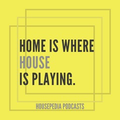 Home Is Where House Is Playing [Housepedia Podcasts]