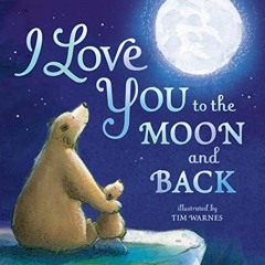 [View] [PDF EBOOK EPUB KINDLE] I Love You to the Moon and Back BY Amelia Hepworth (Author),Eile