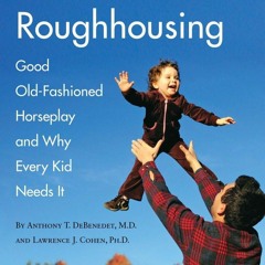 ⚡PDF⚡ FULL ❤READ❤ The Art of Roughhousing: Good Old-Fashioned Horseplay and Why