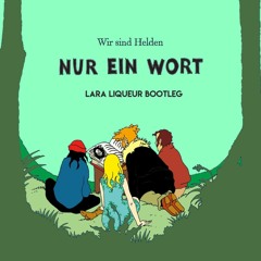 Wir sind Helden - Nur Ein Wort (Lara Liqueur Bootleg) [FREE DOWNLOAD]