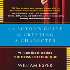 Get PDF 🖍️ The Actor's Guide to Creating a Character: William Esper Teaches the Meis