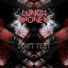 Lunch Money - Don't Test [MASTER V2]