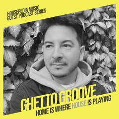Home Is Where House Is Playing 114 [Housepedia Podcasts] I Ghetto Groove