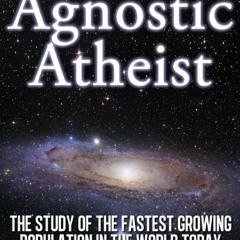 ACCESS EPUB 📘 Agnostic Atheist: The Study of the Fastest Growing Population in the W