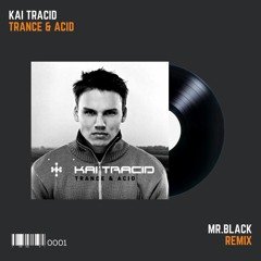 Kai Tracid - Trance & Acid (MR.BLACK Remix)*FREE DOWNLOAD*