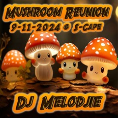 Mushroom Reunion - Dj Melodjie (9 - 11 - 2024)