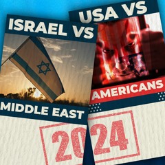 Israel vs. The Middle-East & USA vs. US Citizens - Ep35