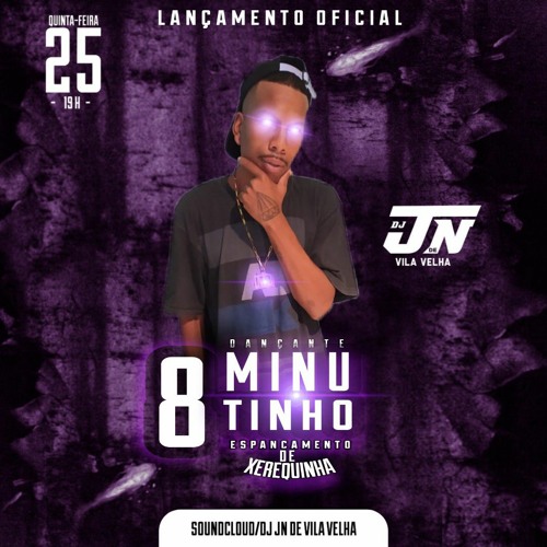 8 MINUTINHOS DANÇANTE ESPANCAMENTO DE XEREQUINHA DO DJ JN DE VILA VELHA BRABOOO