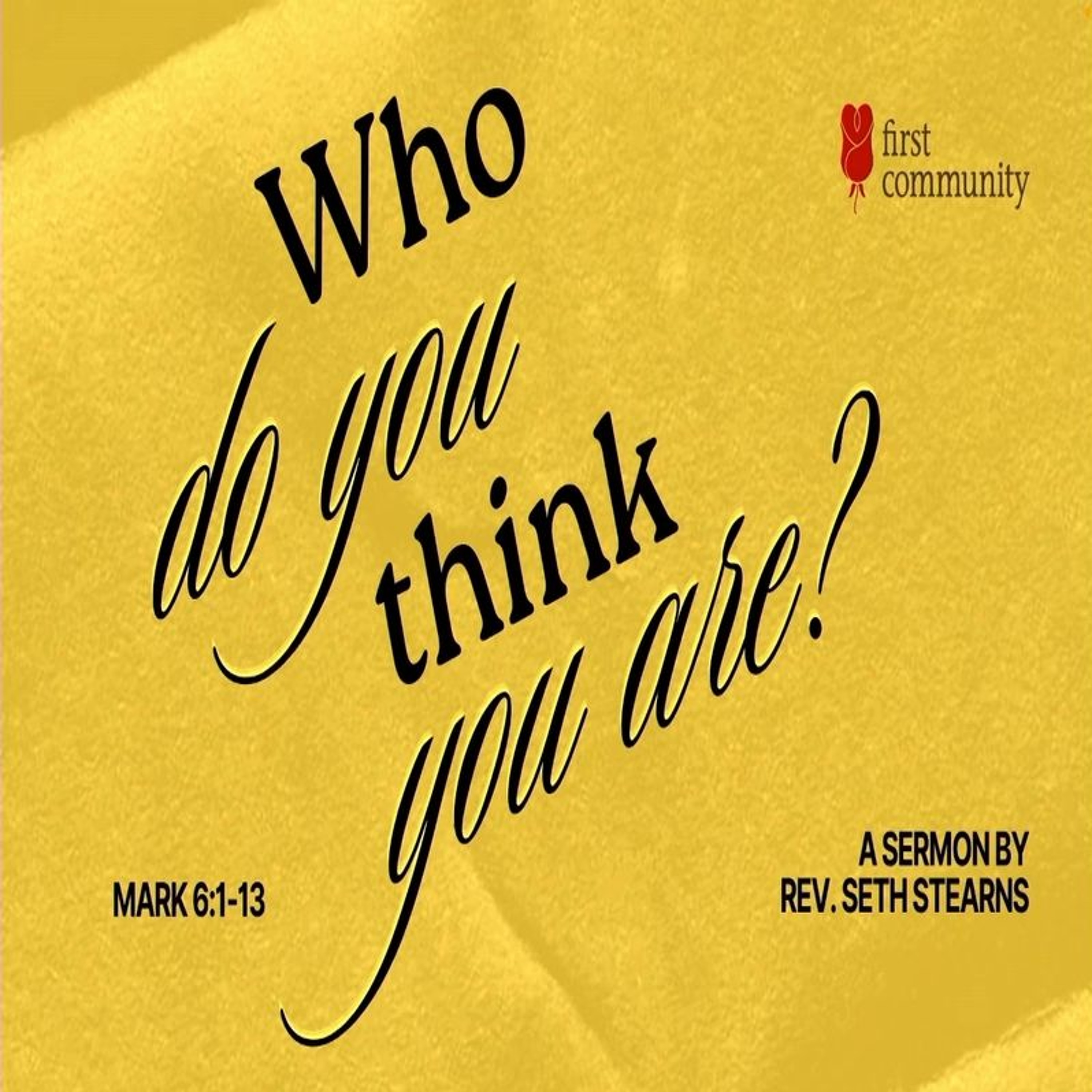 First Community Church 07.07.24 Seth Stearns -Sermon Who Do You Think You Are episode artwork