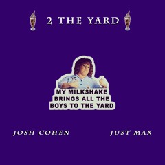 2 THE YARD - Josh Cohen & Just Max