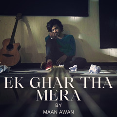 Ek Ghar Tha Mera - Official Song By Maan Awan
