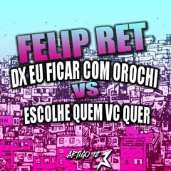 FELIP RET DEIXA EU FICAR COM O OROCHI VS HJ EU VOU SARRA NO PENTE DJ ELyce