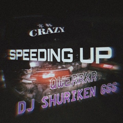 Dj Shuriken666 x QWERRXR - SPEEDING UP