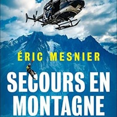 TÉLÉCHARGER Secours en montagne: Dix interventions extraordinaires qui ont marqué à jamais ma ca