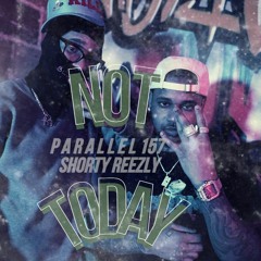 Parallel157 x Shorty Reezly- Not Today
