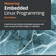 View PDF Mastering Embedded Linux Programming: Create fast and reliable embedded solutions with Linu
