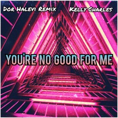 Kelly Charles - You're No Good For Me (Dor Halevi Remix) [FREE DOWNLOAD]
