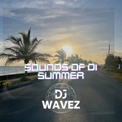 Sounds Of Di Summer | Mixed By @DJ WAVEZ