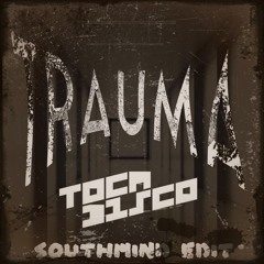 Tocadisco - Trauma (Southmind Edit)