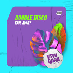Double Disco - Far Away (Original Mix)[Taturana Records]