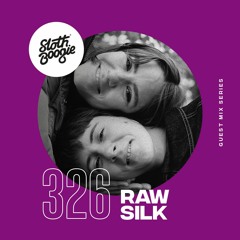 SlothBoogie Guestmix #326 - RAW SILK