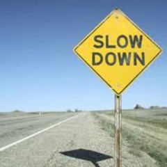 SLOW DOWN