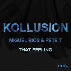 Miguel Rios & Pete T - That Feeling [Kollusion] [MI4L.com]