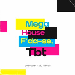 Mega House F*DA-SE, TBT! - DJ FRACARI & MC ADR