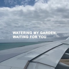 watering my garden, waiting for u (mix)