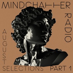 Mindchatter Radio / august selections part 1