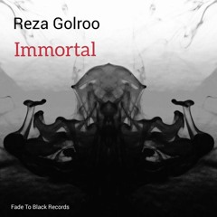 Reza Golroo - Immortal ( Fade To Black Records)